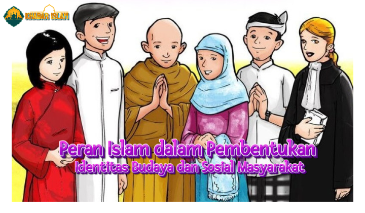 Peran Islam dalam Pembentukan Identitas Budaya dan Sosial Masyarakat