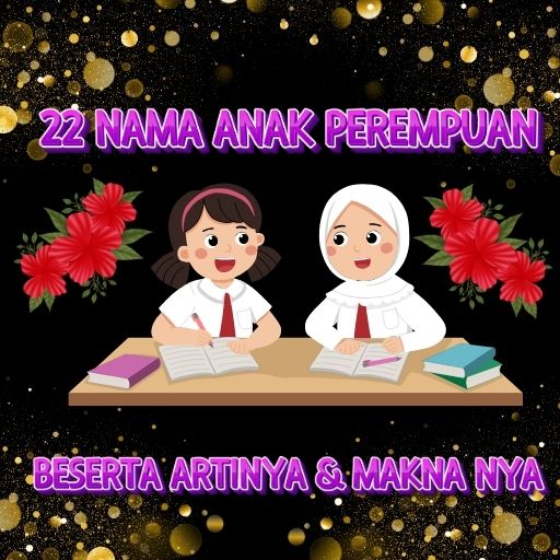 22 Nama Anak Perempuan Yang Cocok & Sesuai Artinya Menurut Islam